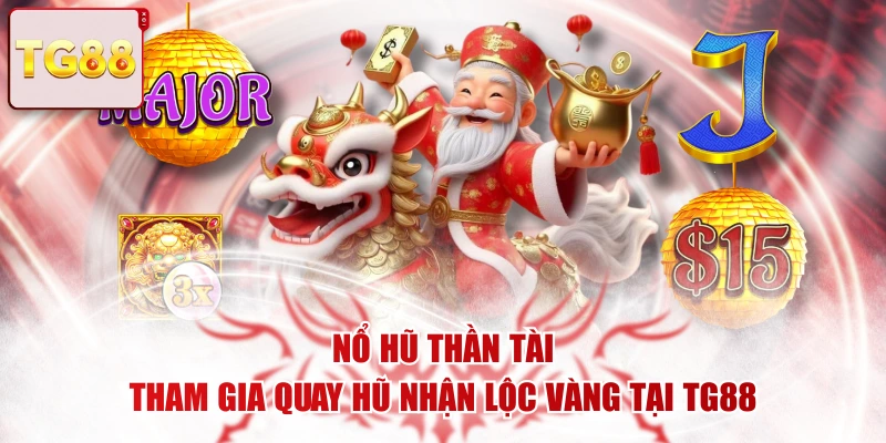 Nổ Hũ Thần Tài - Tham Gia Quay Hũ Nhận Lộc Vàng Tại TG88